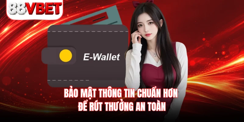 Bảo mật thông tin chuẩn hơn để rút thưởng an toàn