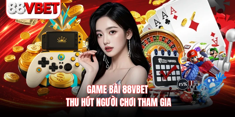 Game bài 88VBET thu hút người chơi tham gia