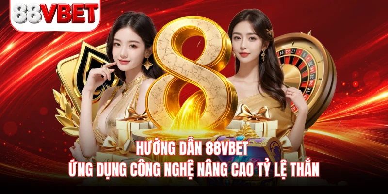 Hướng dẫn 88VBET ứng dụng công nghệ nâng cao tỷ lệ thắn