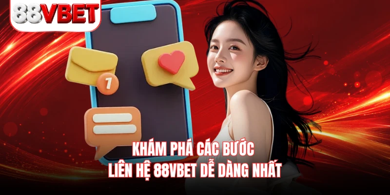 Khám phá các bước liên hệ 88VBET dễ dàng nhất