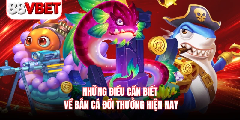 Những điều cần biết về bắn cá đổi thưởng hiện nay