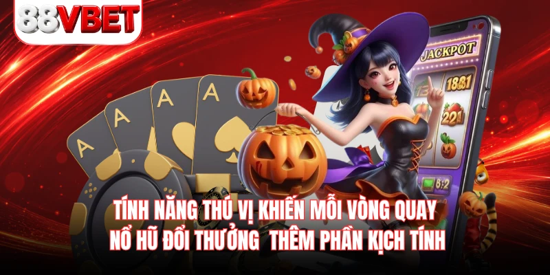 Tính năng thú vị khiến mỗi vòng quay nổ hũ đổi thưởng thêm phần kịch tính